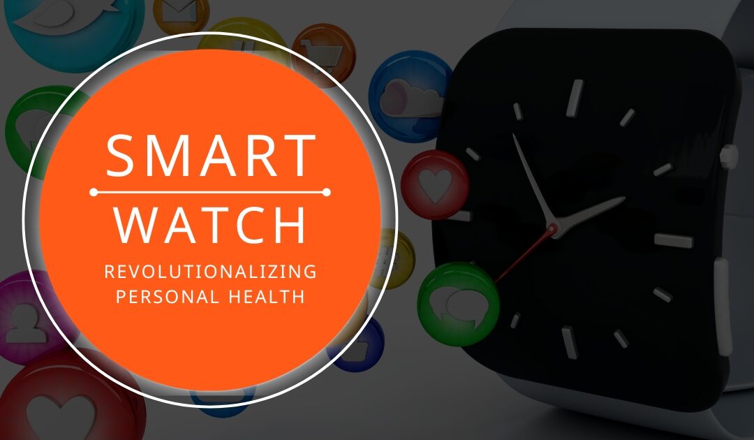 How Smart Watches are Revolutionizing Personal Health